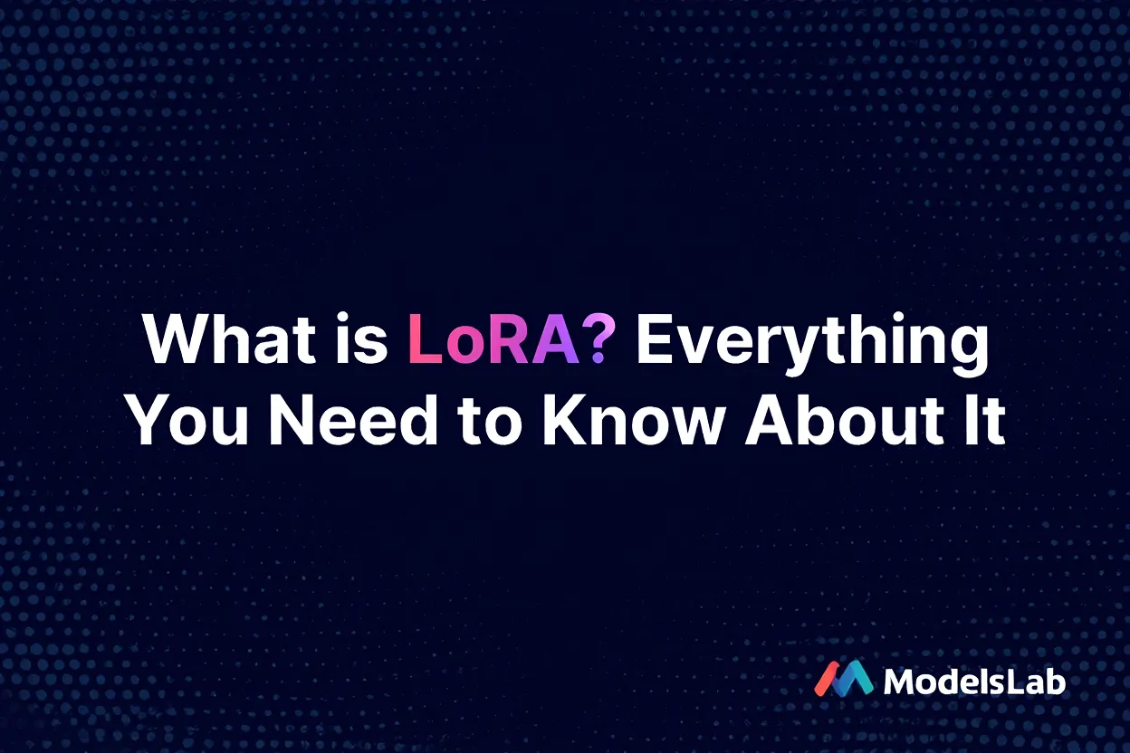 What is LoRA? Everything You Need to Know About It