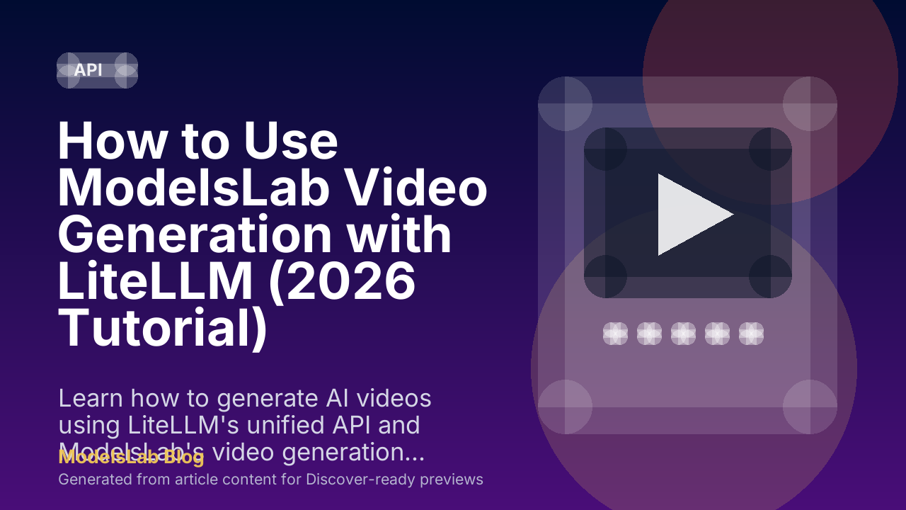 How to Use ModelsLab Video Generation with LiteLLM (2026 Tutorial)